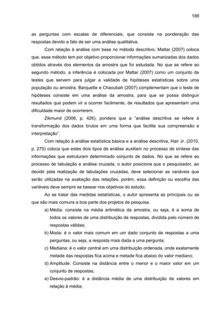 188
as perguntas com escalas de diferenciais, que consiste na ponderação das
respostas devido a fato de ser uma análise qu...