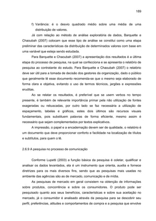 189
f) Variância: é o desvio quadrado médio sobre uma média de uma
distribuição de valores.
Já com relação ao método de an...