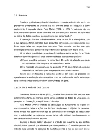 196
3.2.1 Pré-teste
Na etapa qualitativa o pré-teste foi realizado com dois profissionais, sendo um
profissional pertencen...
