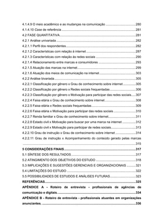 20
4.1.4.9 O meio acadêmico e as mudanças na comunicação ..................................280
4.1.4.10 Case de referência...
