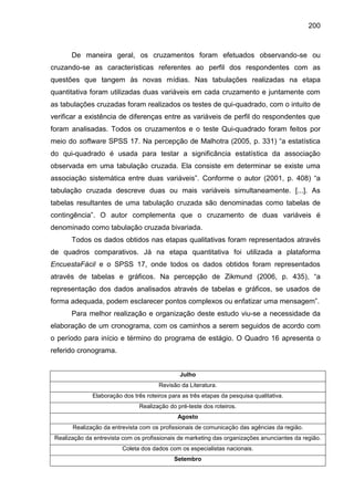 200
De maneira geral, os cruzamentos foram efetuados observando-se ou
cruzando-se as características referentes ao perfil ...