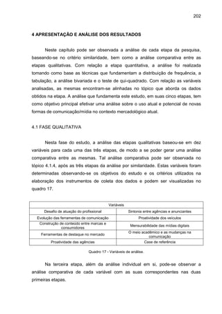 202
4 APRESENTAÇÃO E ANÁLISE DOS RESULTADOS
Neste capítulo pode ser observada a análise de cada etapa da pesquisa,
baseand...