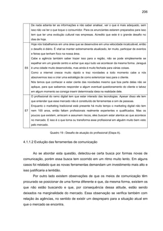 206
De nada adianta ter as informações e não saber analisar, ver o que é mais adequado, sem
isso não vai ter o que toque o...