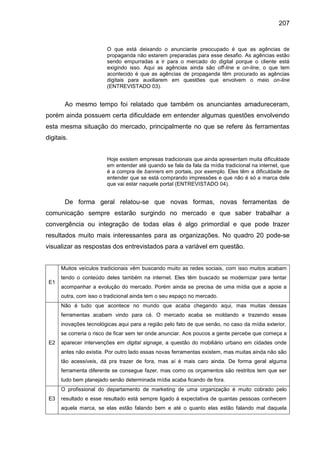 207
O que está deixando o anunciante preocupado é que as agências de
propaganda não estarem preparadas para esse desafio. ...