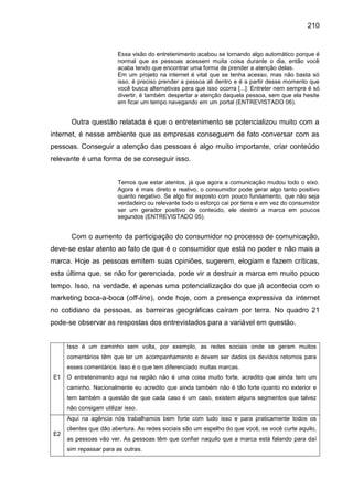 210
Essa visão do entretenimento acabou se tornando algo automático porque é
normal que as pessoas acessem muita coisa dur...