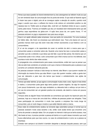 211
E3
Penso que essa questão do brand entertainment ou dos advergames se referem muito ao que
se vem tentando fazer de co...