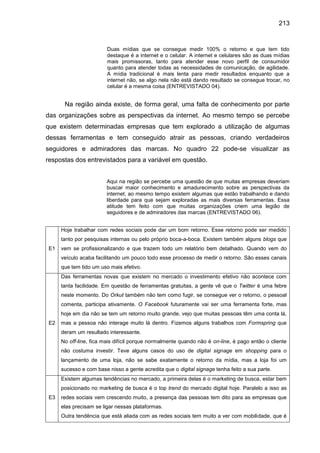 213
Duas mídias que se consegue medir 100% o retorno e que tem tido
destaque é a internet e o celular. A internet e celula...