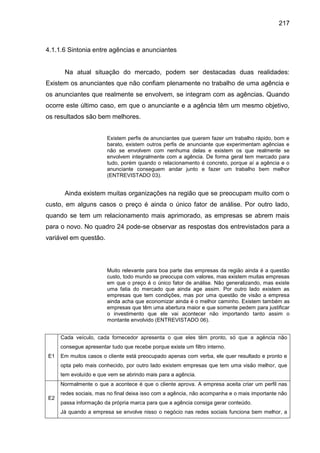 217
4.1.1.6 Sintonia entre agências e anunciantes
Na atual situação do mercado, podem ser destacadas duas realidades:
Exis...