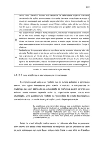 222
claro o custo x benefício do meio e da campanha. De nada adianta a agência fazer uma
campanha bonita, perfeita se uma ...