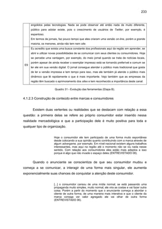 233
engolidos pelas tecnologias. Nada se pode observar até então nada de muito diferente,
público para adotar existe, pois...