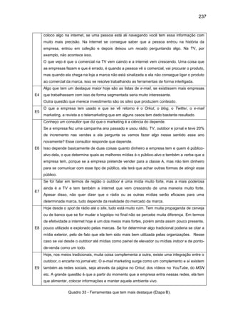 237
coloco algo na internet, se uma pessoa está ali navegando você tem essa informação com
muito mais precisão. Na interne...