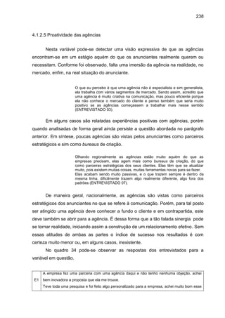238
4.1.2.5 Proatividade das agências
Nesta variável pode-se detectar uma visão expressiva de que as agências
encontram-se...