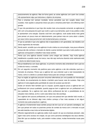 239
posicionamento da agência. Mas de forma geral, as outras agências com quem tive contato
não apresentaram algo que trad...
