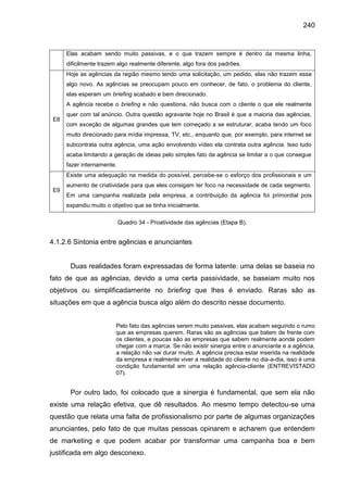 240
Elas acabam sendo muito passivas, e o que trazem sempre é dentro da mesma linha,
dificilmente trazem algo realmente di...