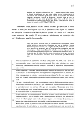 247
Existem dois fatores que determinam isso. O primeiro é a faculdade querer,
a direção da instituição tem que estar volt...