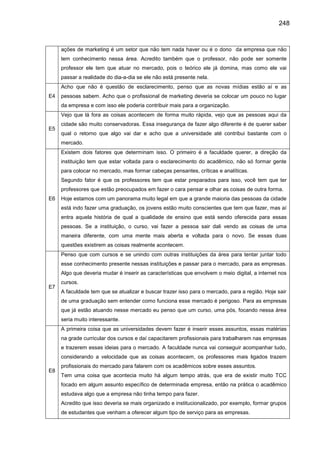 248
ações de marketing é um setor que não tem nada haver ou é o dono da empresa que não
tem conhecimento nessa área. Acred...