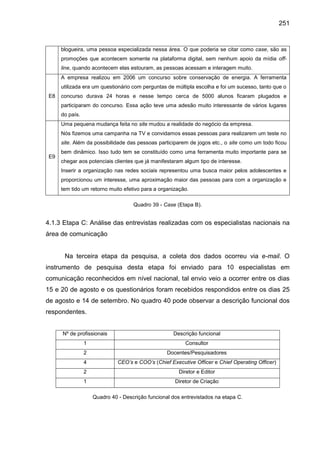 251
blogueira, uma pessoa especializada nessa área. O que poderia se citar como case, são as
promoções que acontecem somen...