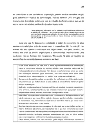 255
os profissionais e com os dados da organização, podem resultar na melhor solução
para determinado objetivo de comunica...