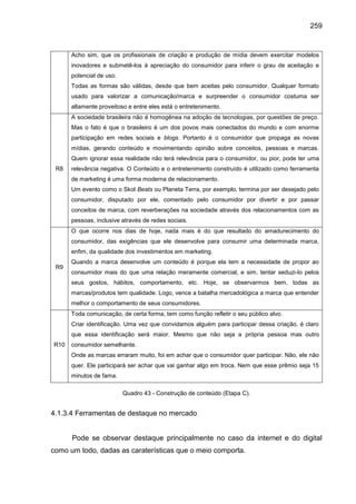 259
Acho sim, que os profissionais de criação e produção de mídia devem exercitar modelos
inovadores e submetê-los à aprec...
