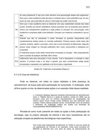 273
do meio profissional. E vejo com muito otimismo uma aproximação destes dois segmentos.
Acho que o meio acadêmico pode ...