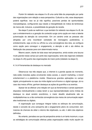 277
Porém foi relatado nas etapas A e B uma certa falta de preparação por parte
das organizações com relação a essa perspe...