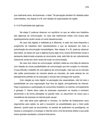 278
que realmente seria, tecnicamente, o ideal. Tal percepção também foi relatada pelos
entrevistados, nas etapas A e B, c...