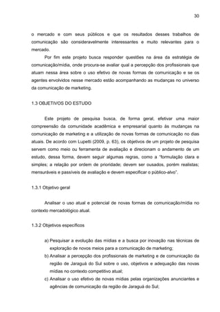 30
o mercado e com seus públicos e que os resultados desses trabalhos de
comunicação são consideravelmente interessantes e...