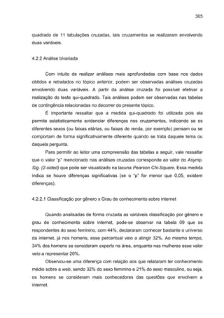 305
quadrado de 11 tabulações cruzadas, tais cruzamentos se realizaram envolvendo
duas variáveis.
4.2.2 Análise bivariada
...