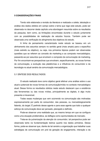 317
5 CONSIDERAÇÕES FINAIS
Tendo sido elaborada a revisão da literatura e realizada a coleta, tabulação e
análise dos dado...