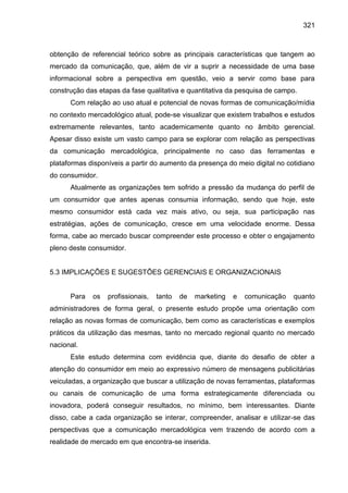 321
obtenção de referencial teórico sobre as principais características que tangem ao
mercado da comunicação, que, além de...