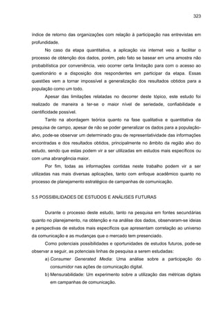 323
índice de retorno das organizações com relação à participação nas entrevistas em
profundidade.
No caso da etapa quanti...