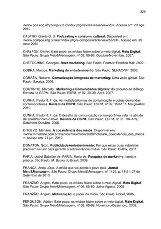 326
<www.pos.eco.ufrj.br/ojs-2.2.2/index.php/revista/issue/view/23>. Acesso em: 29 ago.
2010.
CASTRO, Gisela G. S. Podcast...