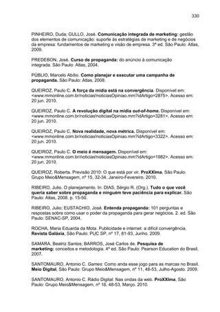 330
PINHEIRO, Duda; GULLO, José. Comunicação integrada de marketing: gestão
dos elementos de comunicação: suporte às estra...