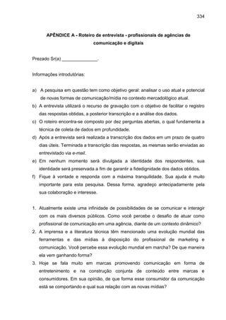 334
APÊNDICE A - Roteiro de entrevista - profissionais de agências de
comunicação e digitais
Prezado Sr(a) ______________....