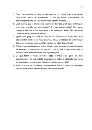 339
5. Como você percebe os esforços das agências de comunicação e das digitais
para trazer, propor e implementar o uso de...