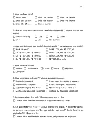 341
2. Qual sua faixa etária?
Até 09 anos Entre 10 e 14 anos Entre 15 e 19 anos
Entre 20 e 29 anos Entre 30 e 39 anos Entr...