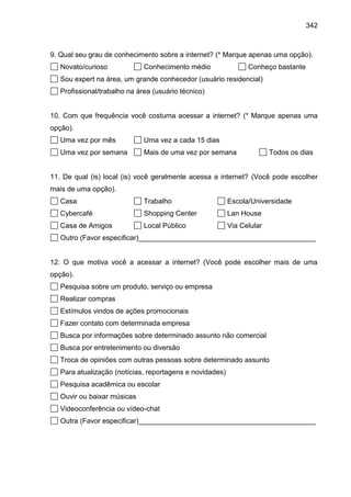 342
9. Qual seu grau de conhecimento sobre a internet? (* Marque apenas uma opção).
Novato/curioso Conhecimento médio Conh...
