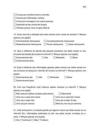 344
A busca por entretenimento e diversão
A busca por informação, notícias
A troca de mensagens com outras pessoas
Expansã...