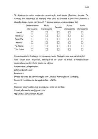 349
36. Atualmente muitos meios de comunicação tradicionais (Revistas, Jornais, TV,
Rádios) têm trabalhado de maneira mais...