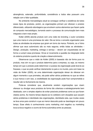 38
abrangência, extensão, profundidade, consistência e todos eles possuem uma
relação com o fator qualidade.
No ambiente m...