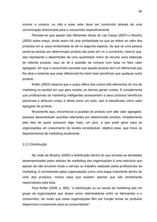 40
ocorrer a compra, ou não e esse valor deve ser construído através de uma
comunicação direcionada para o consumidor espe...