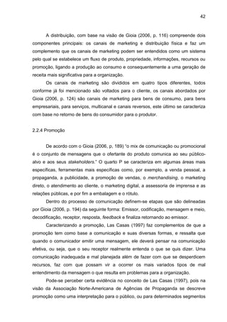 42
A distribuição, com base na visão de Gioia (2006, p. 116) compreende dois
componentes principais: os canais de marketin...
