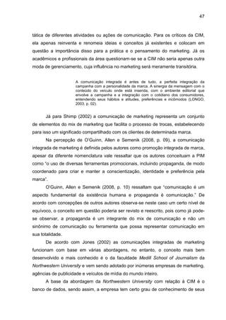 47
tática de diferentes atividades ou ações de comunicação. Para os críticos da CIM,
ela apenas reinventa e renomeia ideia...