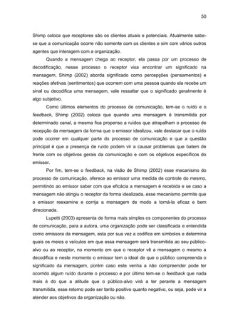 50
Shimp coloca que receptores são os clientes atuais e potenciais. Atualmente sabe-
se que a comunicação ocorre não somen...
