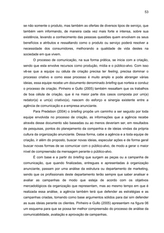 53
se não somente o produto, mas também as ofertas de diversos tipos de serviço, que
também vem informando, de maneira cad...