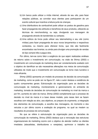 57
b) Um banco pode utilizar a mídia internet, através de seu site, para fazer
relações públicas, ao convidar seus cliente...