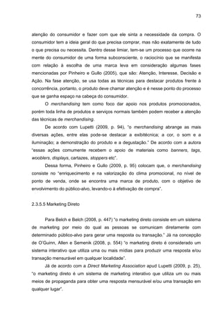 73
atenção do consumidor e fazer com que ele sinta a necessidade da compra. O
consumidor tem a ideia geral do que precisa ...
