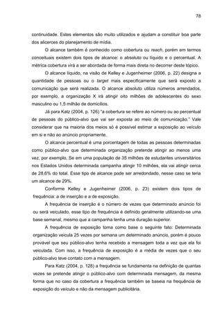 78
continuidade. Estes elementos são muito utilizados e ajudam a constituir boa parte
dos alicerces do planejamento de míd...