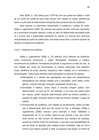 85
Katz (2004, p. 133) coloca que o CPP faz com que possa ser obtido o custo
de um ponto de audiência para cada veículo co...