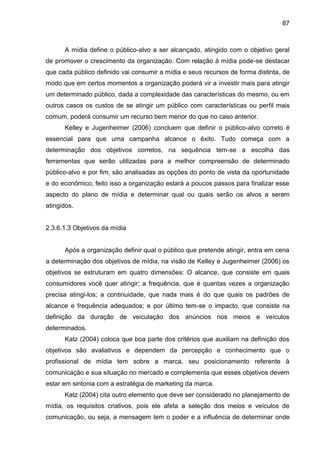 87
A mídia define o público-alvo a ser alcançado, atingido com o objetivo geral
de promover o crescimento da organização. ...